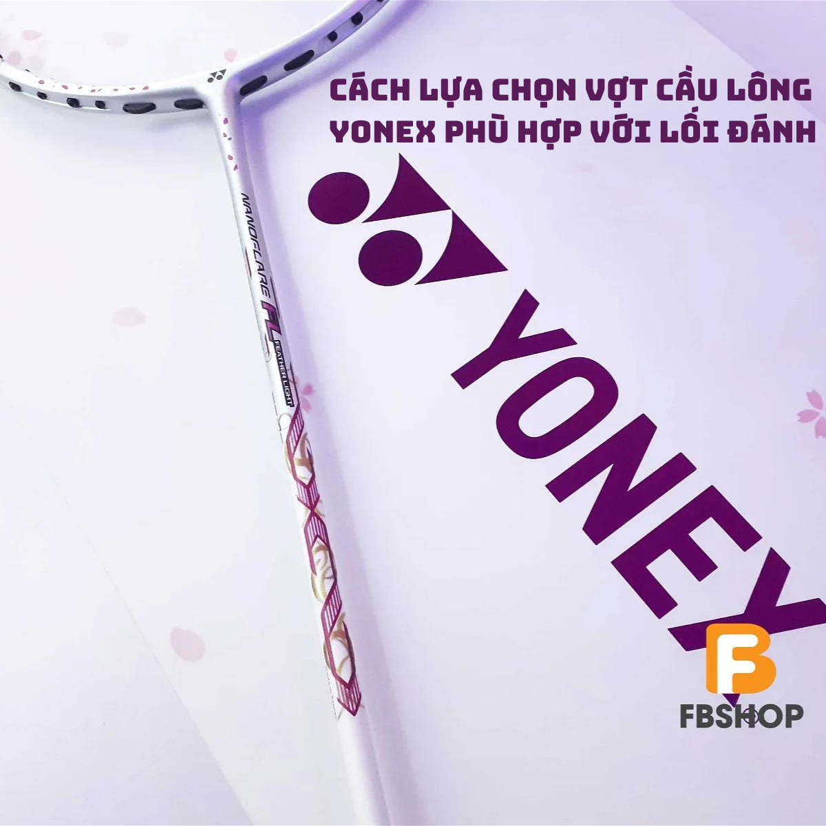 Cách lựa chọn vợt cầu lông Yonex phù hợp với lối đánh