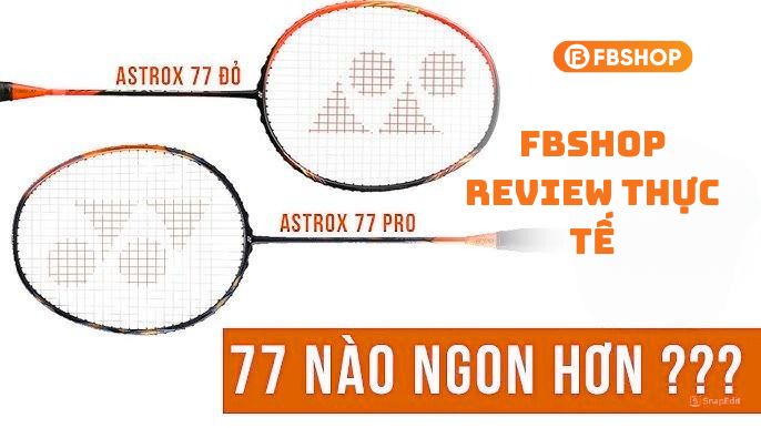 Fbshop review Astrox 77 Đỏ và Astrox 77 Pro