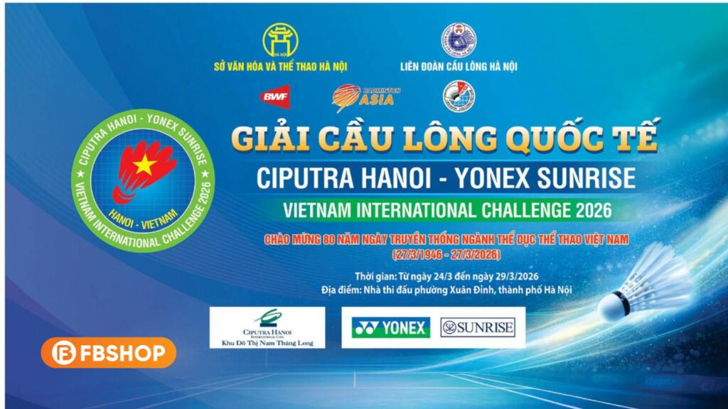 Thông tin chi tiết về Giải Cầu Lông Quốc Tế Ciputra Hanoi 2026 - Yonex Sunrise Vietnam International Challenge 