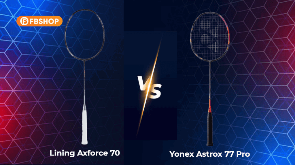 So sánh Yonex Astrox 77 Pro - Lining Axforce 70