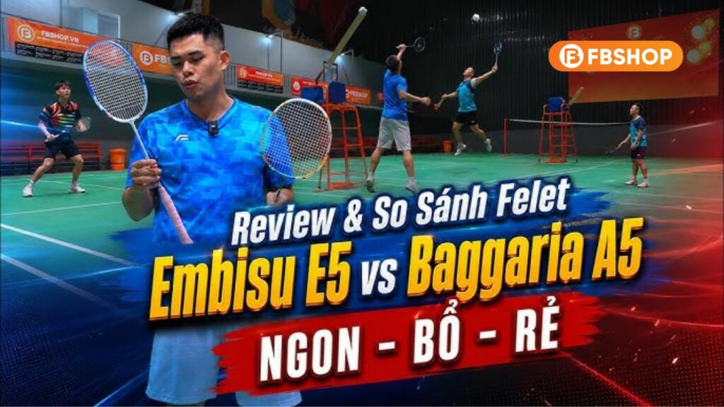 So Sánh Vợt Cầu Lông Felet Embisu E5 và Felet Baggaria A5