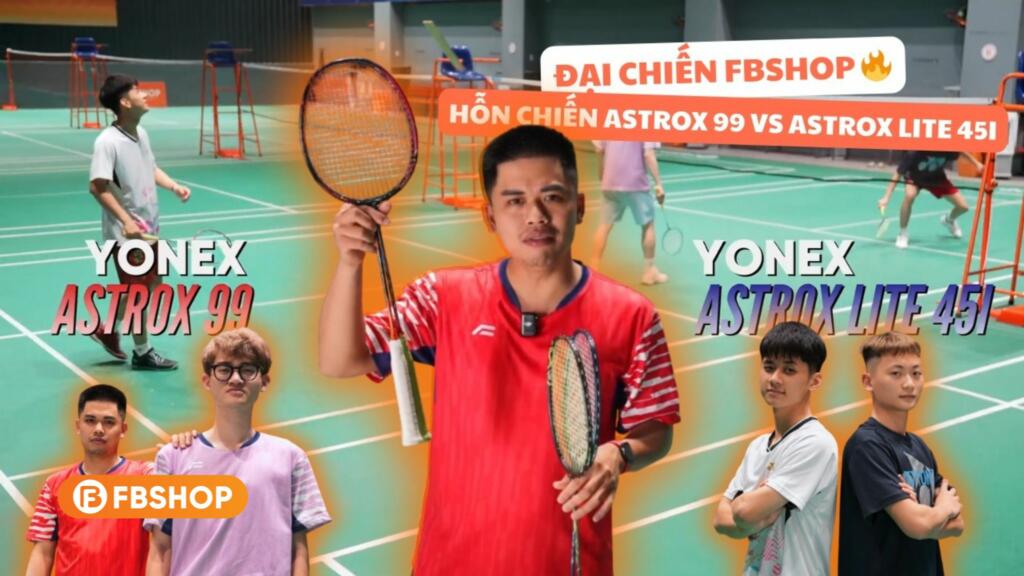 yonex astrox 99 pro và astrox lite 45i