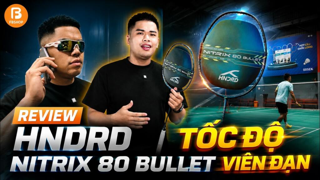 Review Chi Tiết Vợt Cầu Lông Hundred Nitrix 80 Bullet